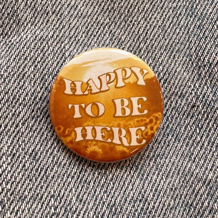 Positivity Button Pins: Happy to be Here