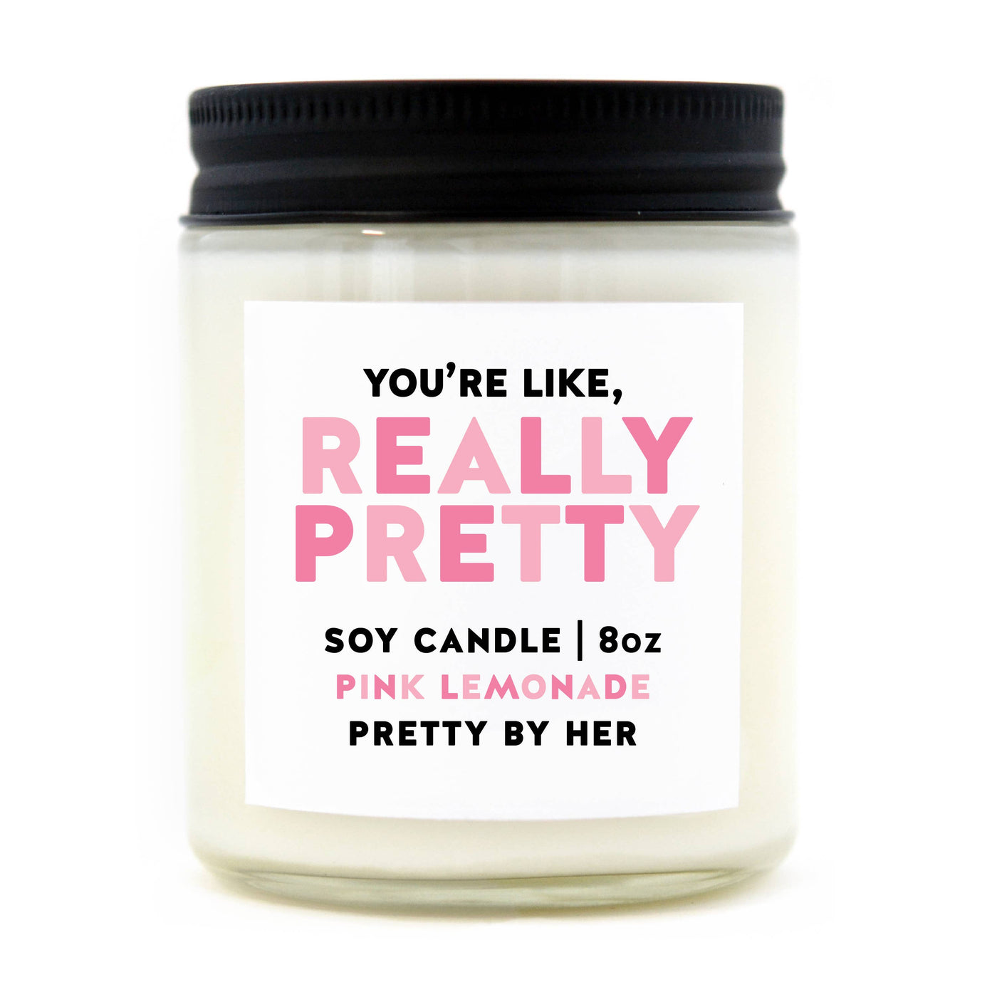 You're Like Really Pretty | Soy Wax Candle